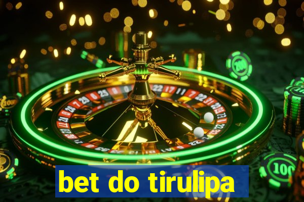 bet do tirulipa